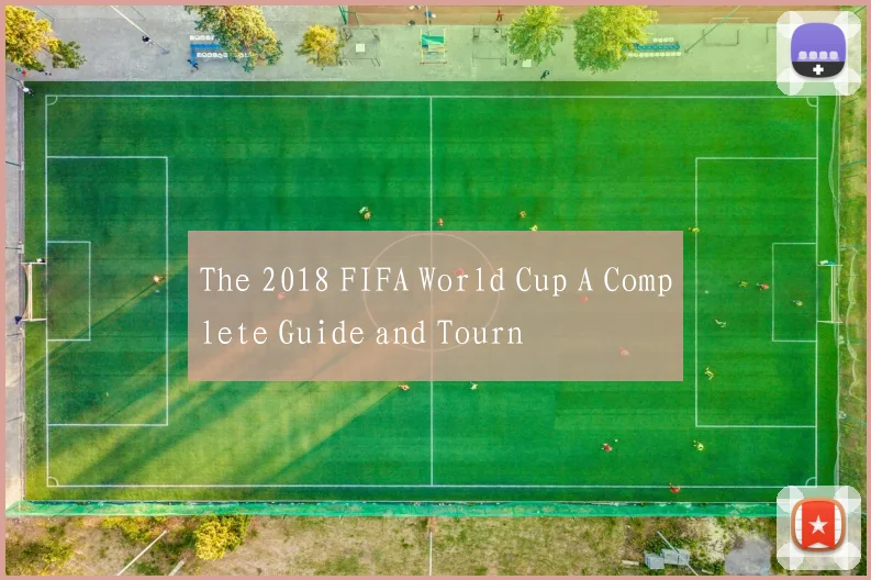 The 2018 FIFA World Cup A Complete Guide and Tourn